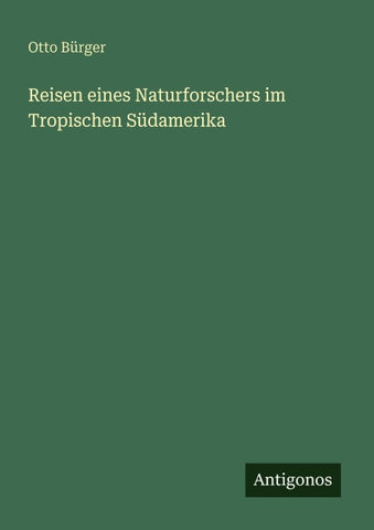 Reisen eines Naturforschers im Tropischen Südamerika