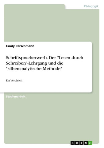 Schriftspracherwerb. Der "Lesen durch Schreiben"-Lehrgang und die "silbenanalytische Methode"