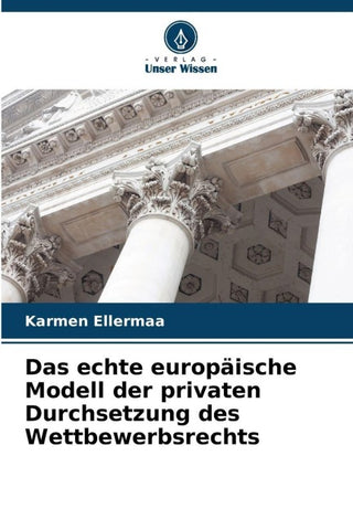 Das echte europäische Modell der privaten Durchsetzung des Wettbewerbsrechts