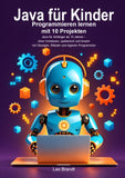 Java für Kinder: Programmieren lernen mit 10 Projekten