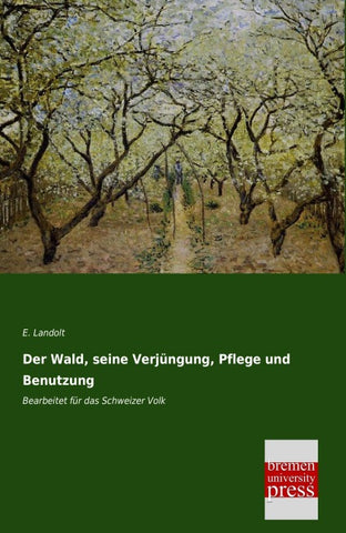 Der Wald, seine Verjüngung, Pflege und Benutzung