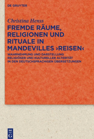 Fremde Räume, Religionen und Rituale in Mandevilles ›Reisen‹