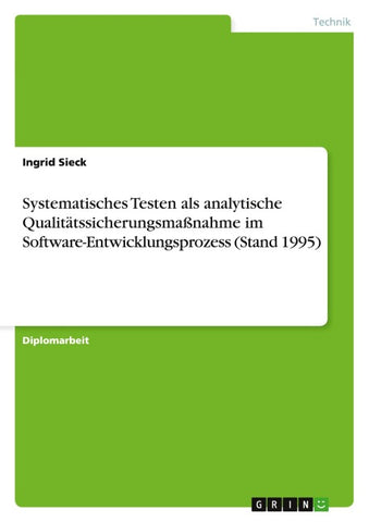 Systematisches Testen als analytische Qualitätssicherungsmaßnahme im Software-Entwicklungsprozess (Stand 1995)