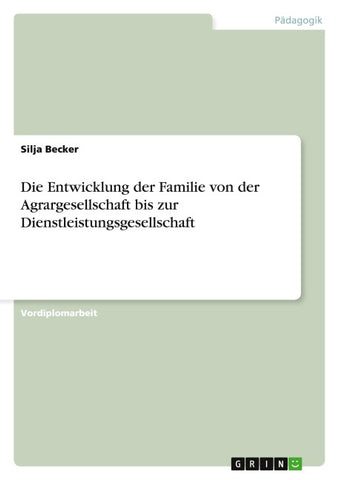 Die Entwicklung der Familie von der Agrargesellschaft bis zur Dienstleistungsgesellschaft