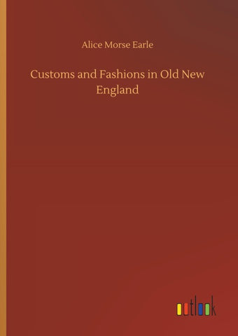 Customs and Fashions in Old New England