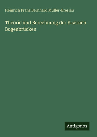Theorie und Berechnung der Eisernen Bogenbrücken