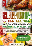 Grillsoßen und Dips selber machen – Das Saucen Kochbuch mit über 202+ Rezepten
