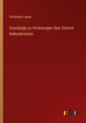 Grundzüge zu Vorlesungen über Eiserne Balkenbrücken