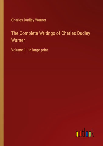 The Complete Writings of Charles Dudley Warner
