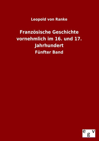 Französische Geschichte vornehmlich im 16. und 17. Jahrhundert