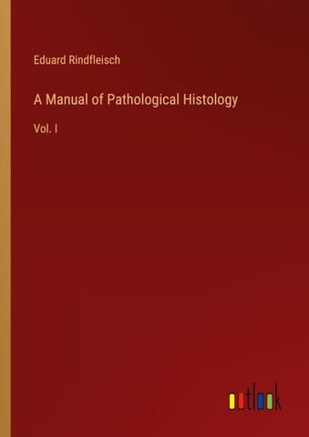 A Manual of Pathological Histology