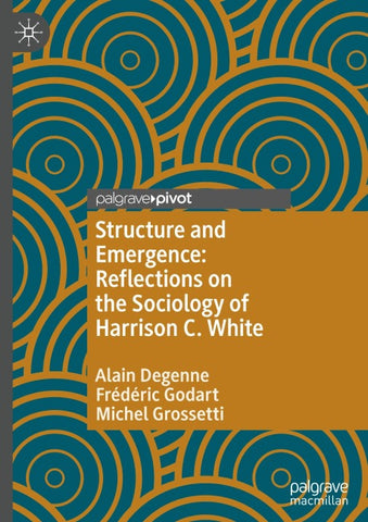 Structure and Emergence: Reflections on the Sociology of Harrison C. White