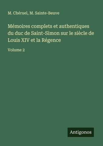 Mémoires complets et authentiques du duc de Saint-Simon sur le siècle de Louis XIV et la Régence
