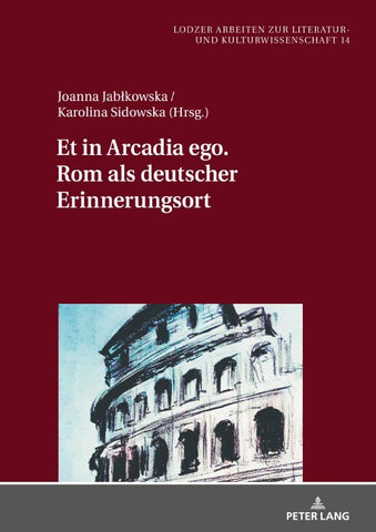 Et in Arcadia ego. Rom als deutscher Erinnerungsort