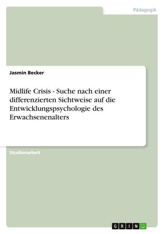 Midlife Crisis - Suche nach einer differenzierten Sichtweise auf die Entwicklungspsychologie des Erwachsenenalters