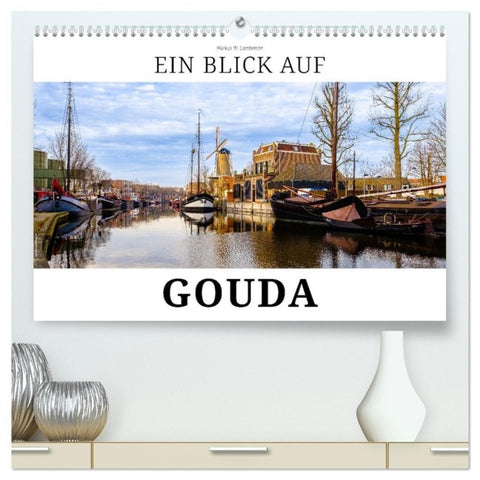 Ein Blick auf Gouda (hochwertiger Premium Wandkalender 2027 DIN A2 quer), Kunstdruck in Hochglanz