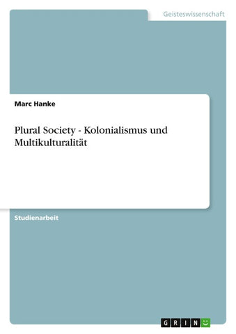 Plural Society - Kolonialismus und Multikulturalität