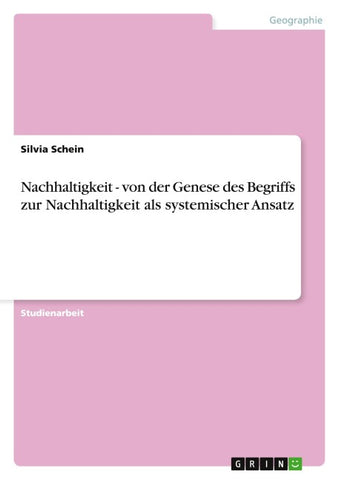 Nachhaltigkeit - von der Genese des Begriffs zur Nachhaltigkeit als systemischer Ansatz