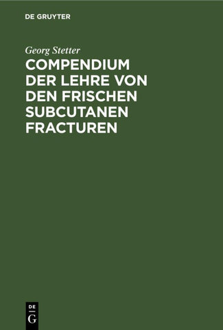 Compendium der Lehre von den frischen subcutanen Fracturen