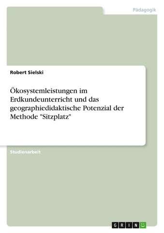 Ökosystemleistungen im Erdkundeunterricht und das geographiedidaktische Potenzial der Methode "Sitzplatz"