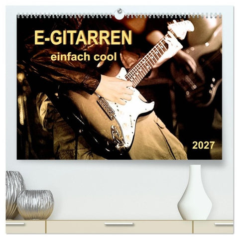 E-Gitarren - einfach cool (hochwertiger Premium Wandkalender 2027 DIN A2 quer), Kunstdruck in Hochglanz