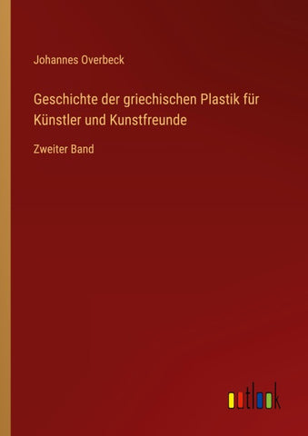 Geschichte der griechischen Plastik für Künstler und Kunstfreunde