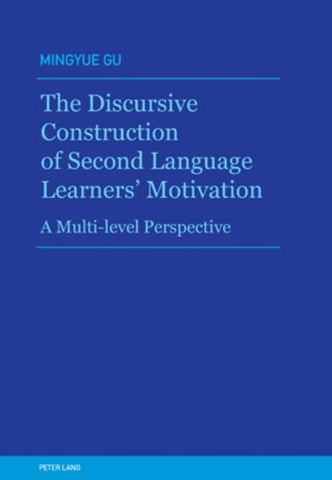 The Discursive Construction of Second Language Learners’ Motivation