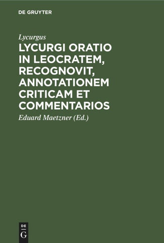 Lycurgi Oratio in Leocratem, recognovit, annotationem criticam et commentarios