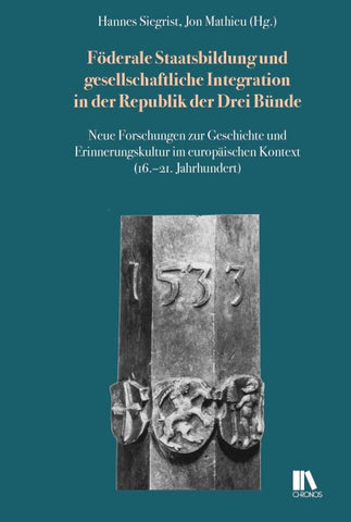 Föderale Staatsbildung und gesellschaftliche Integration in der Republik der Drei Bünde