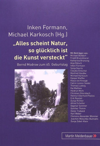 Alles scheint Natur, so gluecklich ist die Kunst versteckt