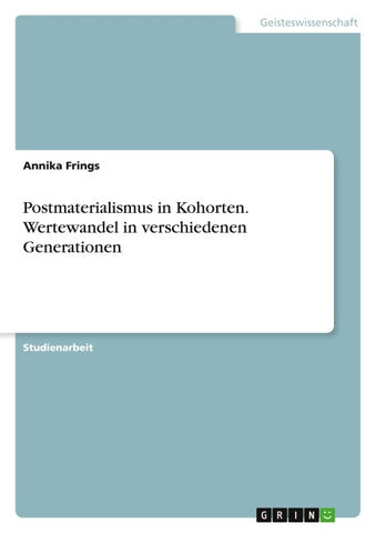 Postmaterialismus in Kohorten. Wertewandel in verschiedenen Generationen