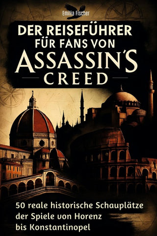 Der Reiseführer für Fans von Assassin's Creed