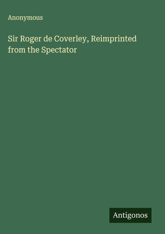 Sir Roger de Coverley, Reimprinted from the Spectator