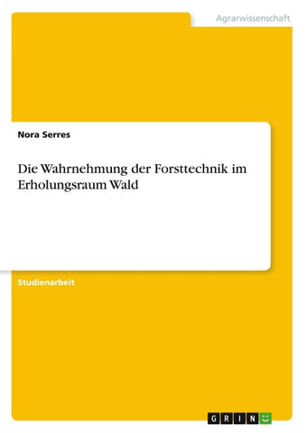 Die Wahrnehmung der Forsttechnik im Erholungsraum Wald