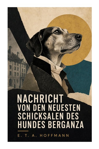 Nachricht von den neuesten Schicksalen des Hundes Berganza