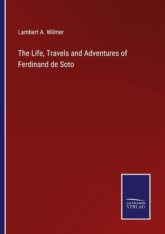 The Life, Travels and Adventures of Ferdinand de Soto