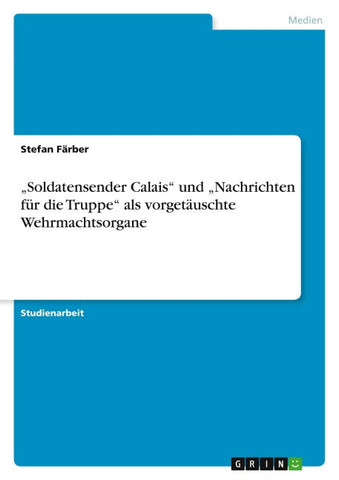 "Soldatensender Calais" und "Nachrichten für die Truppe" als vorgetäuschte Wehrmachtsorgane