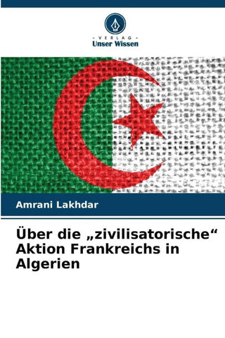 Über die "zivilisatorische" Aktion Frankreichs in Algerien