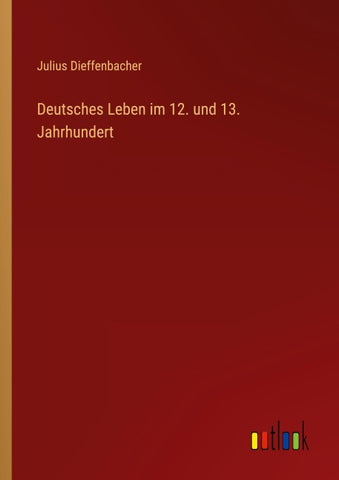 Deutsches Leben im 12. und 13. Jahrhundert