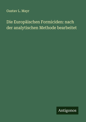 Die Europäischen Formiciden: nach der analytischen Methode bearbeitet