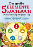 Das große 5-Elemente-Kochbuch - TCM Ernährung für jeden Tag