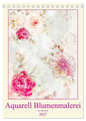 Aquarell Blumenmalerei mit Sprüchen (Tischkalender 2027 DIN A5 hoch), CALVENDO Monatskalender