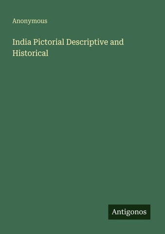India Pictorial Descriptive and Historical