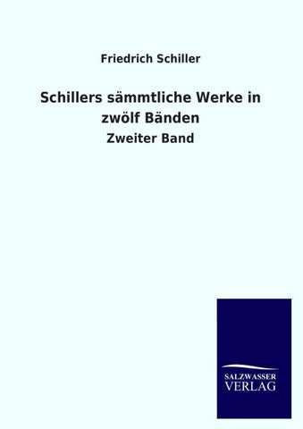 Schillers sämmtliche Werke in zwölf Bänden