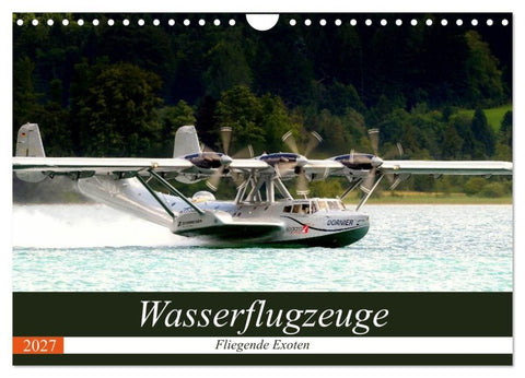 Wasserflugzeuge - Fliegende Exoten (Wandkalender 2027 DIN A4 quer), CALVENDO Monatskalender