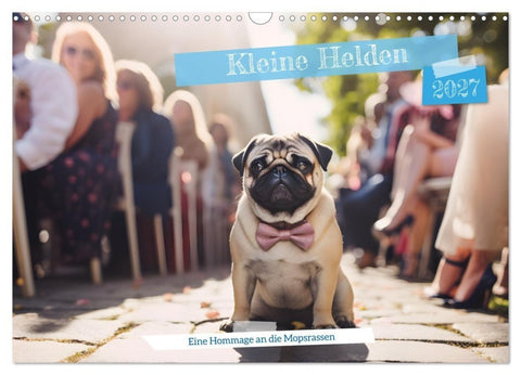 Kleine Helden - eine Hommage an die Mopsrasse (Wandkalender 2027 DIN A3 quer), CALVENDO Monatskalender