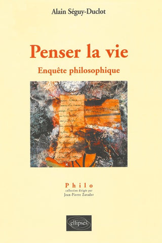 Penser la vie - Enquête philosophique