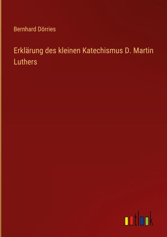 Erklärung des kleinen Katechismus D. Martin Luthers