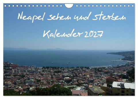 Neapel sehen und sterben (Wandkalender 2027 DIN A4 quer), CALVENDO Monatskalender