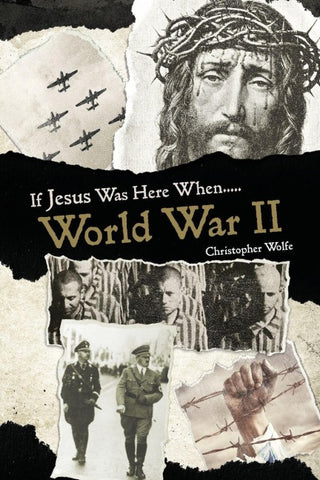 If Jesus Was Here When... World War II